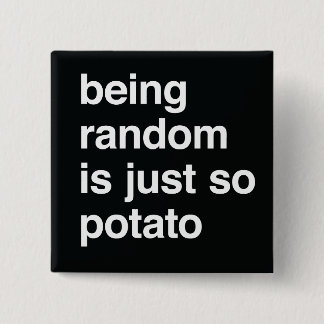 Att vara Random är potatis Knapp