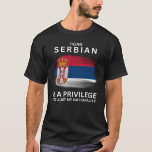 Att vara serbisk är en privilegium t shirt