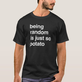 Att vara slumpmässigt är potatisT-tröja T Shirt