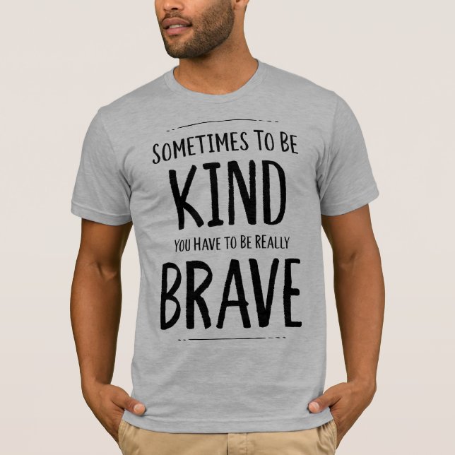 Att vara snäll är ibland Modigt T Shirt (Framsida)