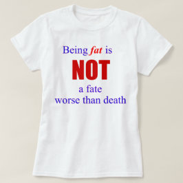 Att vara tjock är inte en dödsdom.... plus size är t shirt
