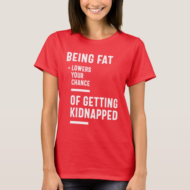 Att vara Tjock minskar din chans att bli kidnappad T Shirt (Framsida)
