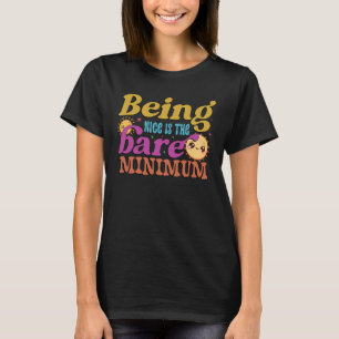 Att vara trevlig är ett absolut minimum t shirt