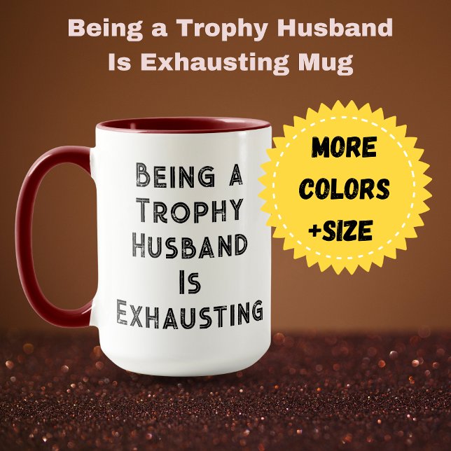 Att vara trofé Make håller på att ta slut Mugg (Being a Trophy Husband Is Exhausting Mug )