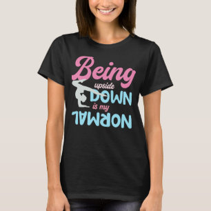 Att Vara Upp-och-Nedvänd Är Min Vanliga Gymnastik T Shirt