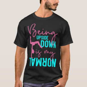 Att vara uppifrån och ned är min vanliga Gymnast O T Shirt