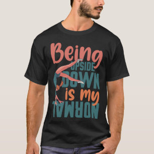 Att vara uppifrån och ned är min vanliga Gymnast O T Shirt