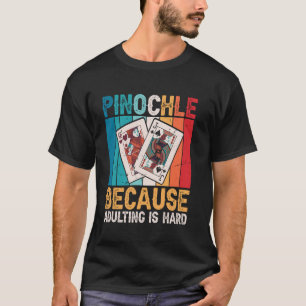 Att Vara Vuxen Är Svårt För Pinochle-Speler T Shirt