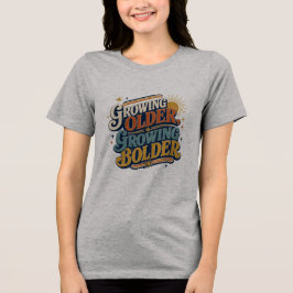 Att Växa Äldre Växa Djärvare Retro Citat | Positiv T Shirt