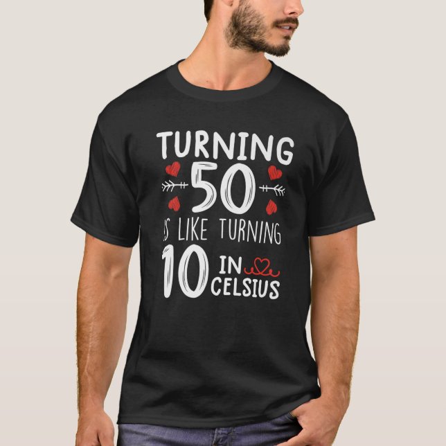 Att vrida 50 är som att vrida 10 på Celsius Funny  T Shirt (Framsida)