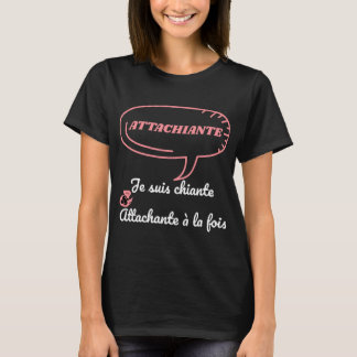 Attachiante - Je suis chiante T Shirt