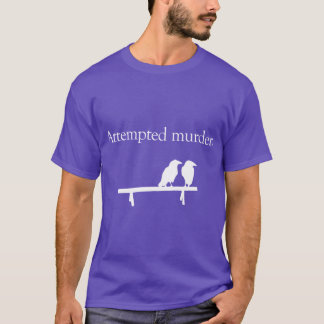 Attempted Murder White design gift T Shirt