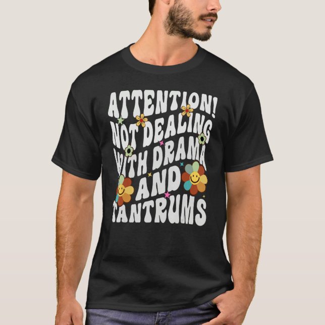 Attention Not Dealing With Drama And Tantrums T Shirt (Framsida)