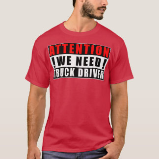 Attention We Need Truck Driver Funny Quotes Jobs  T Shirt