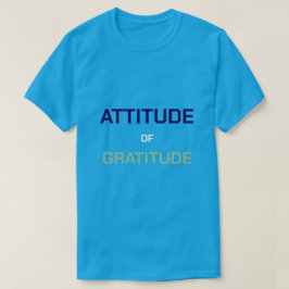 Attitude of Gratitude T Shirt