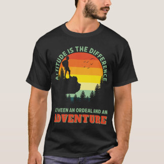 Attityden är skillnaden mellan Ordeal och Äventyr T Shirt