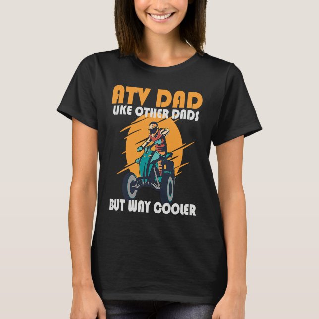 ATV Dad Like Other Dads But Way Cooler ATV T Shirt (Framsida)