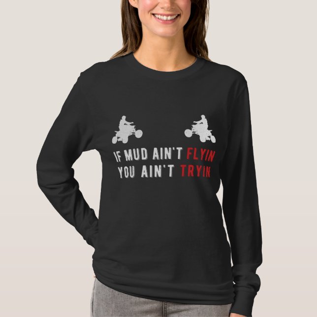ATV-gåvor om Lera inte flyger in dig... Tryin inte T Shirt (Framsida)