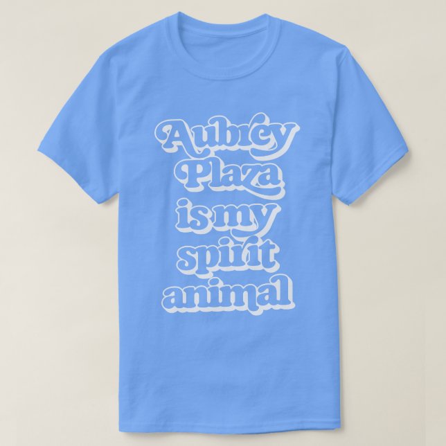 Aubrey Plaza är mitt andliga djur T Shirt (Design framsida)