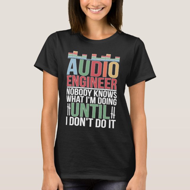 Audio Engineer Audio Engineering Audio Engineers T Shirt (Framsida)