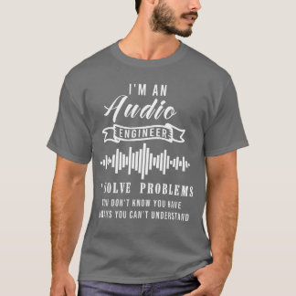 Audio Engineer Quote Funny Audio Engineer Quotes f T Shirt