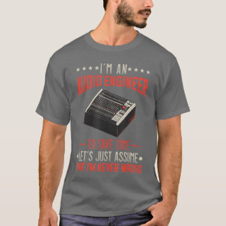 Audio Engineer Sound Engineer Im Never Wrong Music T Shirt