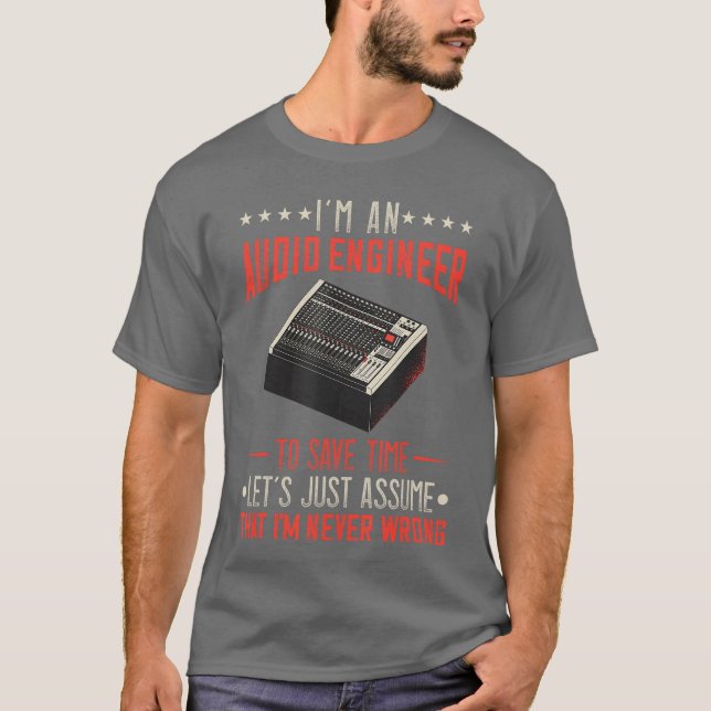 Audio Engineer Sound Engineer Im Never Wrong Music T Shirt (Framsida)