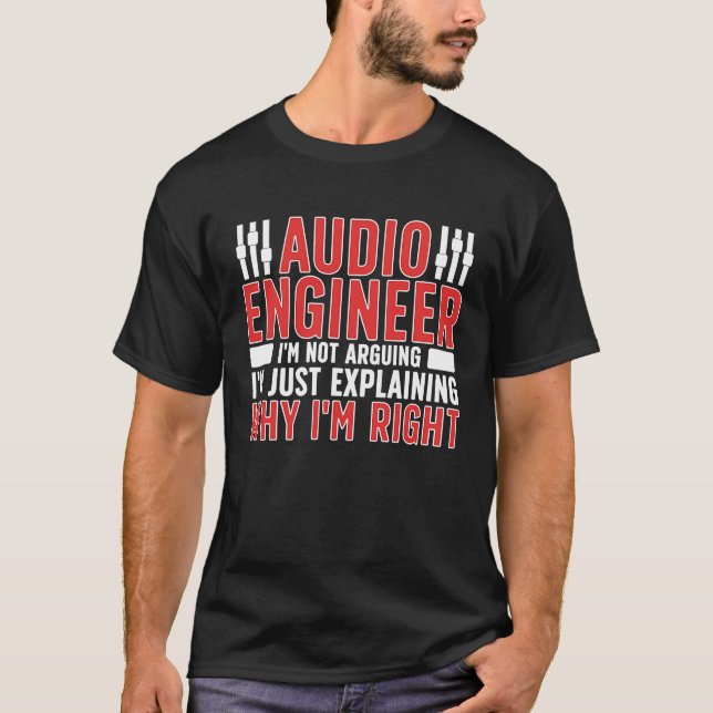 Audio Engineer Why I'm Right Audio Engineering T Shirt (Framsida)
