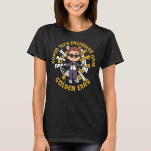 Audio Tech Ingenjör har Golden Öron Audio Tech T Shirt