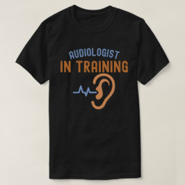 Audiolog in Training, Audiology Cites T Shirt