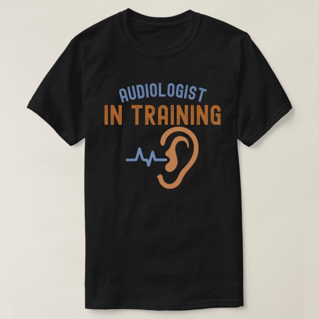 Audiolog in Training, Audiology Cites T Shirt (Design framsida)