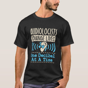 Audiologer Chance lever en decibel åt gången T Shirt