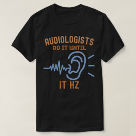 Audiologer Gör Det Tills Det Hz T Shirt