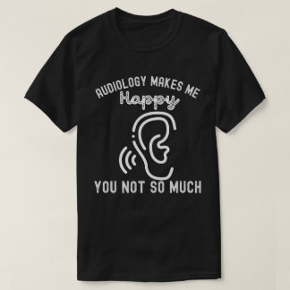 Audiologi Gör Mig Glad Du Inte Så Mycket T Shirt