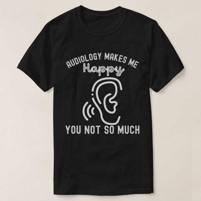 Audiologi Gör Mig Glad Du Inte Så Mycket T Shirt (Design framsida)
