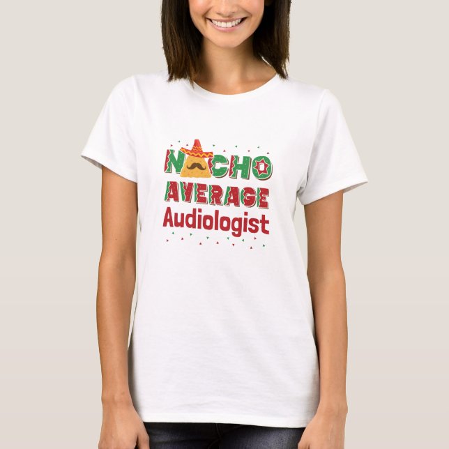 Audiology Nacho Average Audiolog T Shirt (Framsida)