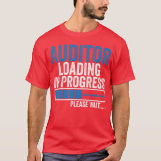 Auditor Loading in Progress Funny Auditing Quote b T Shirt