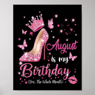August Is My Birthday Month Yep The Whole Month Bi Poster