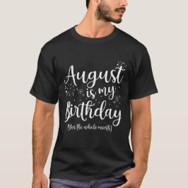 Augusti är min födelsedag hela månaden augusti t shirt