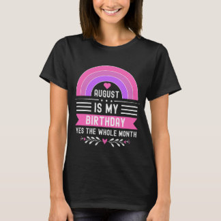 Augusti är min födelsedag Ja hela månaden T Shirt