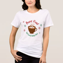 Aunt Fuel Christmas Shirt – Hot Cocoa and Holiday  T