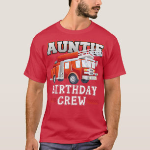 Auntie Birthday Crew Fire Lastbil Firefighter Fami T Shirt