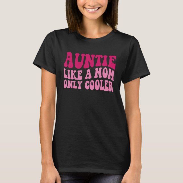 Auntie Like A Mom Only Cooler Aunt Saying Groovy W T Shirt (Framsida)