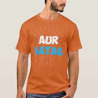 Aur Batao Funny Hindi Say T Shirt