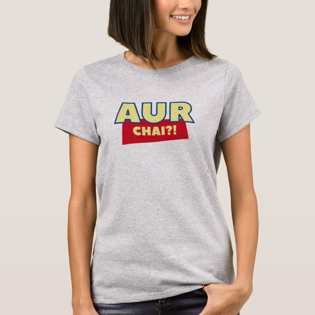 Aur Chai? Funny indisk Chai Desi Tshirt Design T Shirt (Framsida)