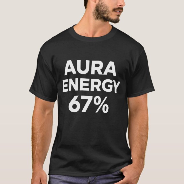 Aura Energy at 67 Funny Six Seven Meme Gen Alpha T Shirt (Framsida)