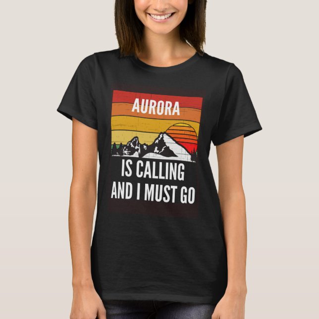 Aurora Is Calling And I Must Go T Shirt (Framsida)