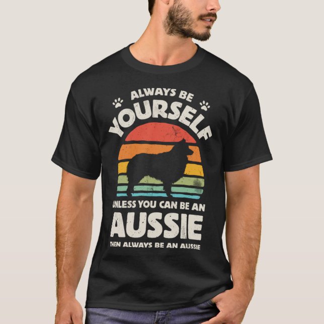 Aussie Australian Shepherd Always Be Yourself Dog  T Shirt (Framsida)