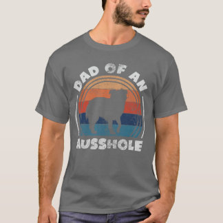 Aussie Dad of An Ausshole Australian Shepherd Owne T Shirt