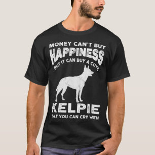 Aussie Kelpie Money Happiness Hund Joke Say T Shirt